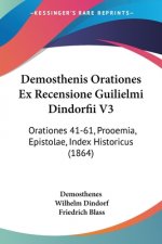 Demosthenis Orationes Ex Recensione Guilielmi Dindorfii V3: Orationes 41-61, Prooemia, Epistolae, Index Historicus (1864)