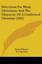 Directions For Weak Christians; And The Character Of A Confirmed Christian (1835)