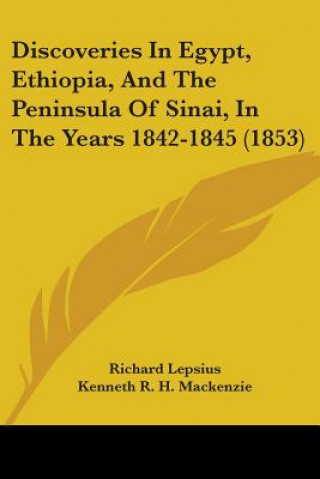 Discoveries In Egypt, Ethiopia, And The Peninsula Of Sinai, In The Years 1842-1845 (1853)