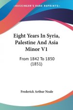 Eight Years In Syria, Palestine And Asia Minor V1: From 1842 To 1850 (1851)