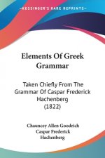 Elements Of Greek Grammar: Taken Chiefly From The Grammar Of Caspar Frederick Hachenberg (1822)
