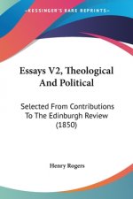 Essays V2, Theological And Political: Selected From Contributions To The Edinburgh Review (1850)