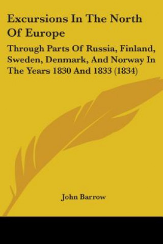 Excursions In The North Of Europe: Through Parts Of Russia, Finland, Sweden, Denmark, And Norway In The Years 1830 And 1833 (1834)