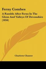 Ferny Combes: A Ramble After Ferns In The Glens And Valleys Of Devonshire (1856)