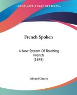 French Spoken: A New System Of Teaching French (1848)