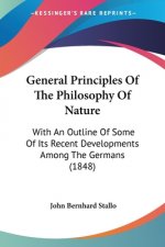 General Principles Of The Philosophy Of Nature: With An Outline Of Some Of Its Recent Developments Among The Germans (1848)