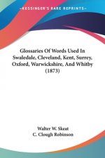 Glossaries Of Words Used In Swaledale, Cleveland, Kent, Surrey, Oxford, Warwickshire, And Whitby (1873)