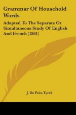 Grammar Of Household Words: Adapted To The Separate Or Simultaneous Study Of English And French (1861)