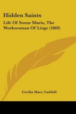 Hidden Saints: Life Of Soeur Marie, The Workwoman Of Liege (1869)