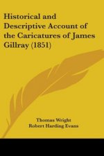 Historical And Descriptive Account Of The Caricatures Of James Gillray (1851)