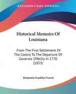 Historical Memoirs Of Louisiana: From The First Settlement Of The Colony To The Departure Of Governor O'Reilly In 1770 (1853)