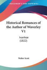 Historical Romances Of The Author Of Waverley V1: Ivanhoe (1822)
