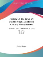 History Of The Town Of Marlborough, Middlesex County, Massachusetts: From Its First Settlement In 1657 To 1861 (1862)