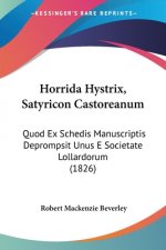 Horrida Hystrix, Satyricon Castoreanum: Quod Ex Schedis Manuscriptis Deprompsit Unus E Societate Lollardorum (1826)
