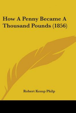 How A Penny Became A Thousand Pounds (1856)