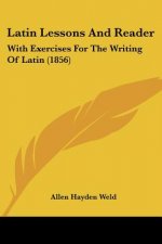 Latin Lessons And Reader: With Exercises For The Writing Of Latin (1856)
