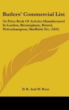 Butlers' Commercial List: Or Price Book Of Articles Manufactured In London, Birmingham, Bristol, Wolverhampton, Sheffield, Etc. (1832)