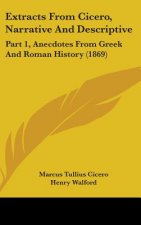 Extracts From Cicero, Narrative And Descriptive: Part 1, Anecdotes From Greek And Roman History (1869)