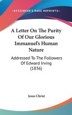 A Letter On The Purity Of Our Glorious Immanuel's Human Nature: Addressed To The Followers Of Edward Irving (1836)