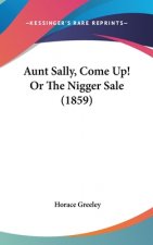 Aunt Sally, Come Up! Or The Nigger Sale (1859)