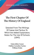The First Chapter Of The History Of England: Selected From The Writings Of Caesar And Tacitus, To Which Are Added Explanatory Notes For The Use Of Sch