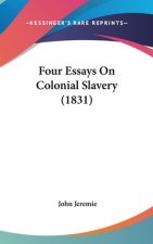Four Essays On Colonial Slavery (1831)