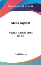 Arctic Regions: Voyage To Davis' Strait (1827)