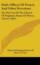 Daily Offices Of Prayer, And Other Devotions: For The Use Of The Church Of England, House Of Mercy, Clewer (1851)