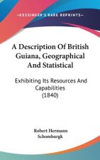 A Description Of British Guiana, Geographical And Statistical: Exhibiting Its Resources And Capabilities (1840)