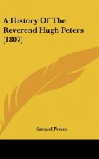 A History Of The Reverend Hugh Peters (1807)