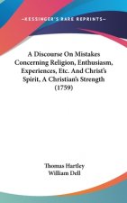 A Discourse On Mistakes Concerning Religion, Enthusiasm, Experiences, Etc. And Christ's Spirit, A Christian's Strength (1759)
