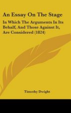 An Essay On The Stage: In Which The Arguments In Its Behalf, And Those Against It, Are Considered (1824)