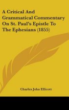 Critical And Grammatical Commentary On St. Paul's Epistle To The Ephesians (1855)