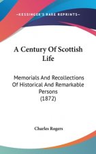 A Century Of Scottish Life: Memorials And Recollections Of Historical And Remarkable Persons (1872)
