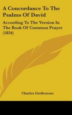 A Concordance To The Psalms Of David: According To The Version In The Book Of Common Prayer (1834)