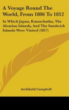 A Voyage Round The World, From 1806 To 1812: In Which Japan, Kamschatka, The Aleutian Islands, And The Sandwich Islands Were Visited (1817)