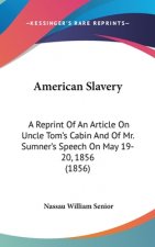 American Slavery: A Reprint Of An Article On Uncle Tom's Cabin And Of Mr. Sumner's Speech On May 19-20, 1856 (1856)