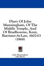 Diary Of John Manningham, Of The Middle Temple, And Of Bradbourne, Kent, Barrister-At-Law, 1602-03 (1868)