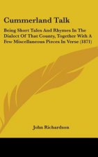 Cummerland Talk: Being Short Tales And Rhymes In The Dialect Of That County, Together With A Few Miscellaneous Pieces In Verse (1871)