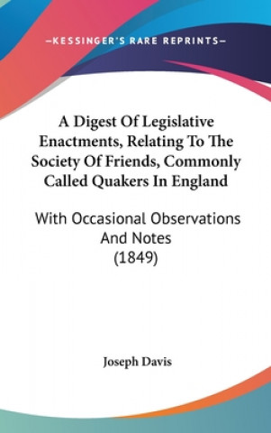 A Digest Of Legislative Enactments, Relating To The Society Of Friends, Commonly Called Quakers In England: With Occasional Observations And Notes (18