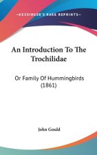 An Introduction To The Trochilidae: Or Family Of Hummingbirds (1861)