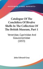 Catalogue Of The Conchifera Of Bivalve Shells In The Collection Of The British Museum, Part 1: Veneridae, Cyprinidae And Glauconomidae (1853)