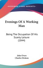 Evenings Of A Working Man: Being The Occupation Of His Scanty Leisure (1844)