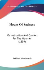 Hours Of Sadness: Or Instruction And Comfort For The Mourner (1839)
