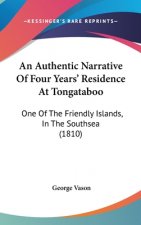An Authentic Narrative Of Four Years' Residence At Tongataboo: One Of The Friendly Islands, In The Southsea (1810)
