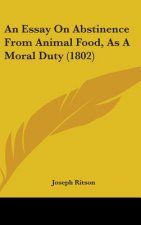 An Essay On Abstinence From Animal Food, As A Moral Duty (1802)