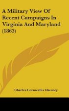 A Military View Of Recent Campaigns In Virginia And Maryland (1863)