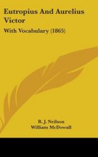 Eutropius And Aurelius Victor: With Vocabulary (1865)