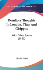 Desultory Thoughts In London, Titus And Gisippus: With Other Poems (1821)