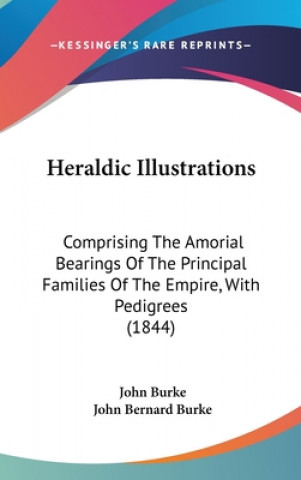 Heraldic Illustrations: Comprising The Amorial Bearings Of The Principal Families Of The Empire, With Pedigrees (1844)